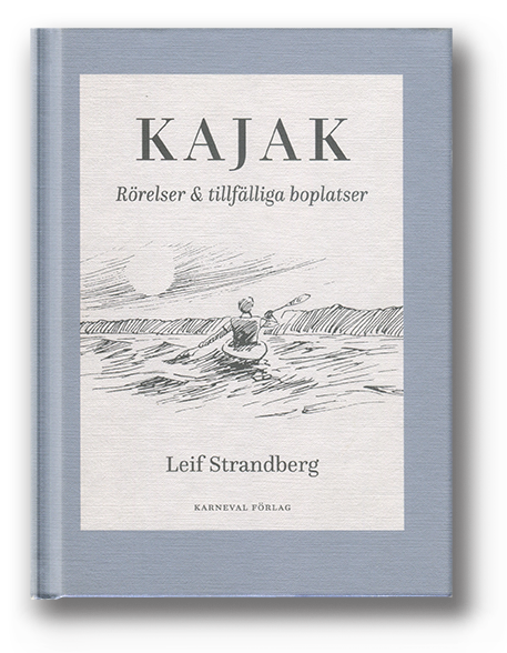 Leif Strandberg: Kajak, Rörelser & tillfälliga boplatser Leif Strandberg: Kajak, Rörelser & tillfälliga boplatser